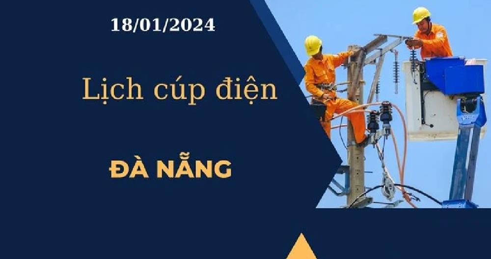 Lịch cúp điện hôm nay tại Đà Nẵng ngày 18/01/2024