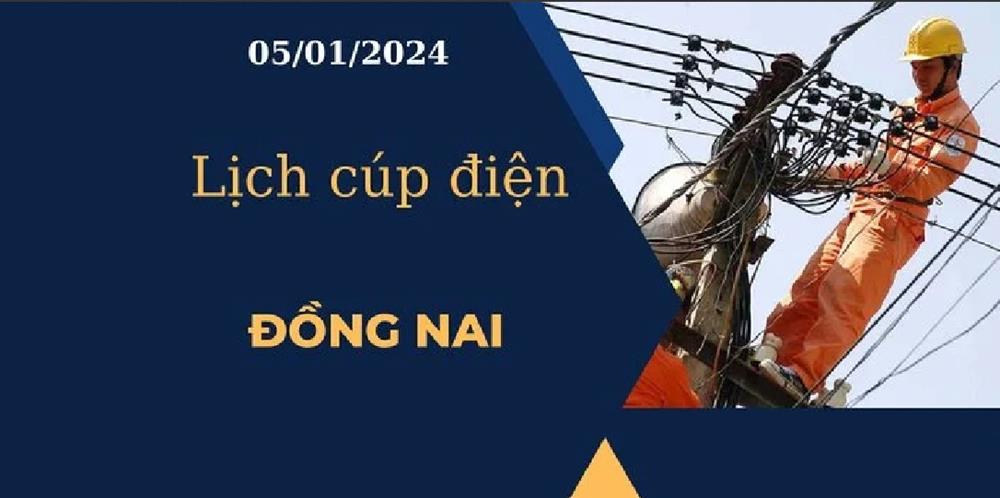 Lịch cúp điện hôm nay tại Đồng Nai ngày 05/01/2024