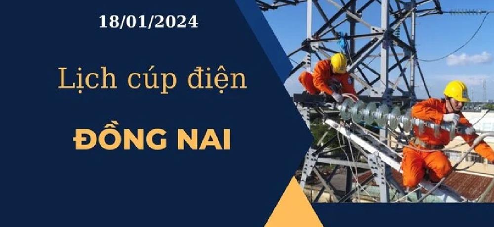 Lịch cúp điện hôm nay tại Đồng Nai ngày 18/01/2024