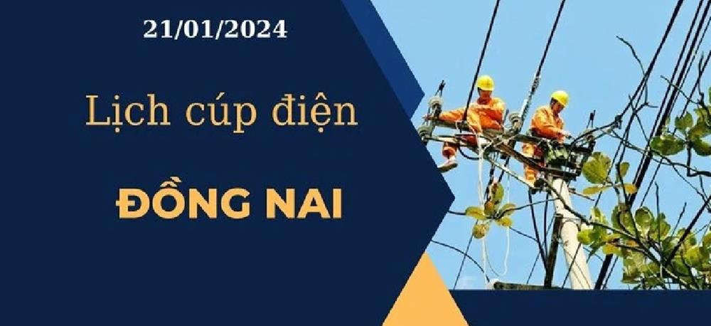 Lịch cúp điện hôm nay tại Đồng Nai ngày 21/1/2024