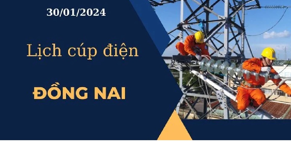 Lịch cúp điện hôm nay tại Đồng Nai ngày 30/01/2024