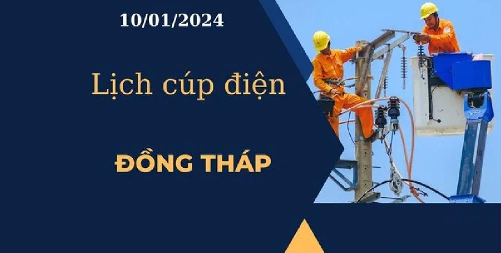 Lịch cúp điện hôm nay tại Đồng Tháp ngày 10/01/2024