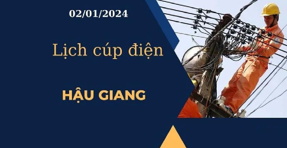 Lịch cúp điện hôm nay tại Hậu Giang ngày 02/01/2024