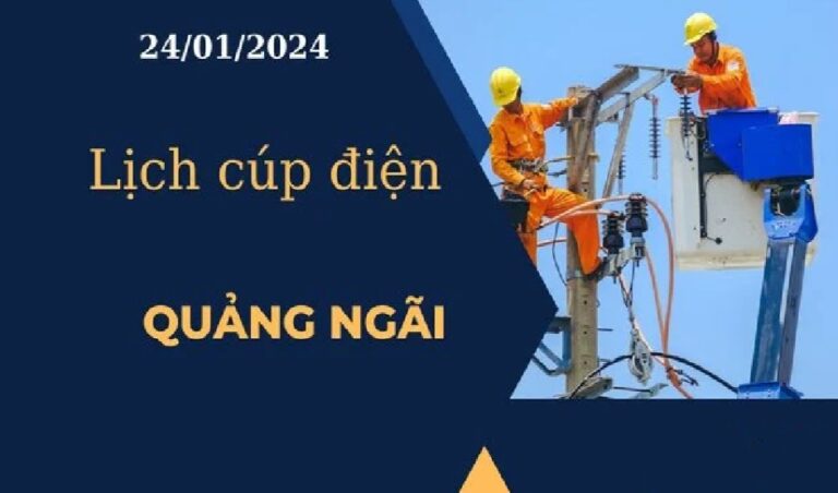 Lịch cúp điện hôm nay tại Quảng Ngãi ngày 24/01/2024