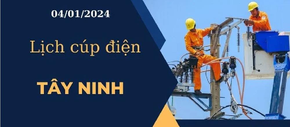 Lịch cúp điện hôm nay tại Tây Ninh ngày 04/01/2024