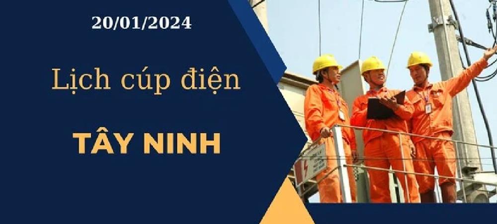 Lịch cúp điện hôm nay tại Tây Ninh ngày 20/01/2024