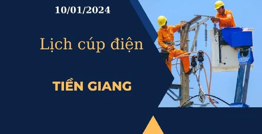 Lịch cúp điện hôm nay tại Tiền Giang ngày 10/01/2024