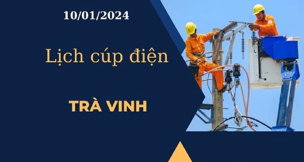 Lịch cúp điện hôm nay tại Trà Vinh ngày 10/01/2024