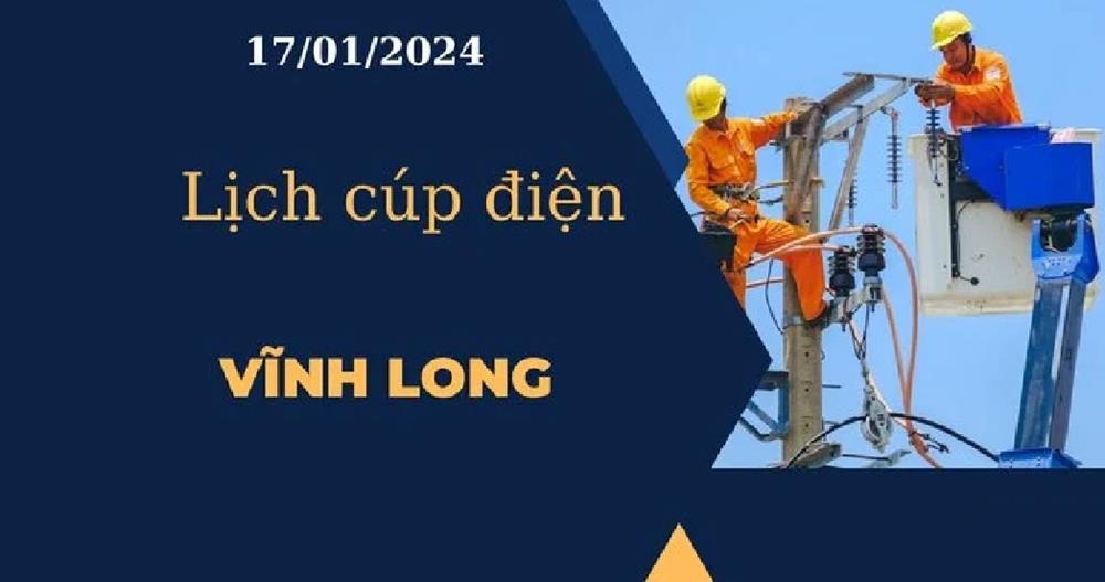 Lịch cúp điện hôm nay tại Vĩnh Long ngày 17/01/2024