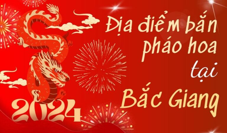 10 Điểm bắn pháo hoa Tết Âm lịch 2024 tại tỉnh Bắc Giang ở đâu?