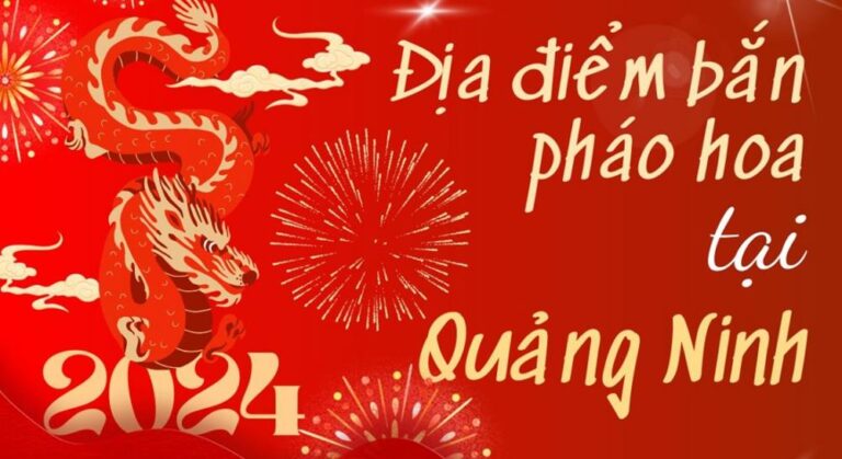 15 Điểm bắn pháo hoa Tết Âm lịch 2024 tại tỉnh Quảng Ninh ở đâu?