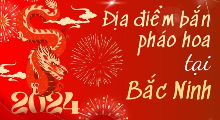 15 địa điểm bắn pháo hoa Tết Âm lịch 2024 tại Bắc Ninh ở đâu?