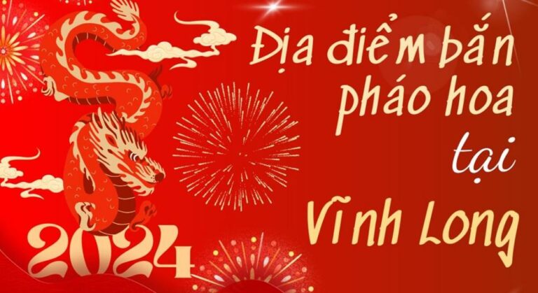 3 Điểm bắn pháo hoa Tết Âm lịch 2024 tại tỉnh Vĩnh Long ở đâu?