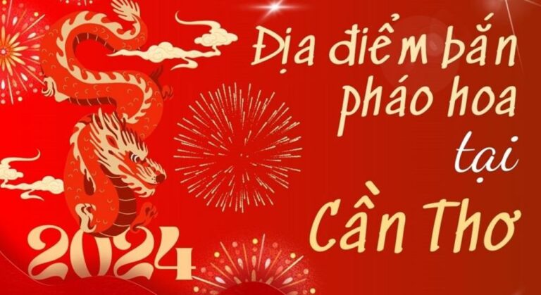 5 Điểm bắn pháo hoa Tết Âm lịch 2024 tại TP Cần Thơ ở đâu?