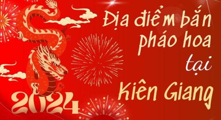 2 Điểm bắn pháo hoa Tết Âm lịch 2024 tại tỉnh Kiên Giang ở đâu?