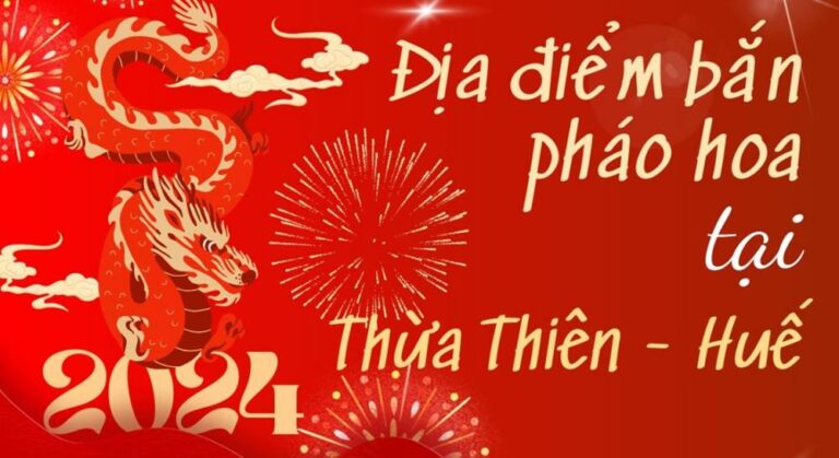 3 địa điểm bắn pháo hoa Tết Âm lịch 2024 tại Thừa Thiên – Huế ở đâu?