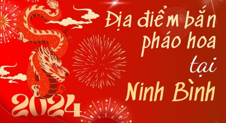 5 Điểm bắn pháo hoa Tết Âm lịch 2024 tại tỉnh Ninh Bình