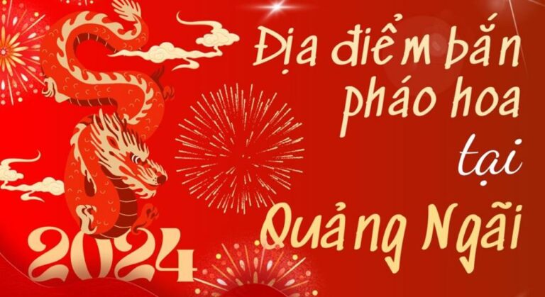 4 Điểm bắn pháo hoa Tết Âm lịch 2024 tại tỉnh Quảng Ngãi