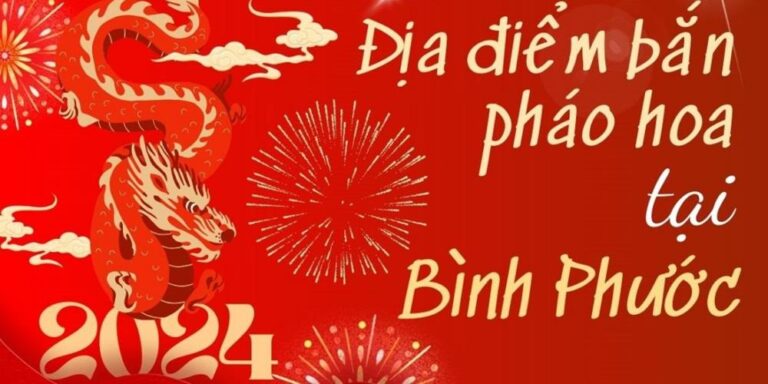 6 Điểm bắn pháo hoa Tết Âm lịch 2024 tại tỉnh Bình Phước ở đâu?