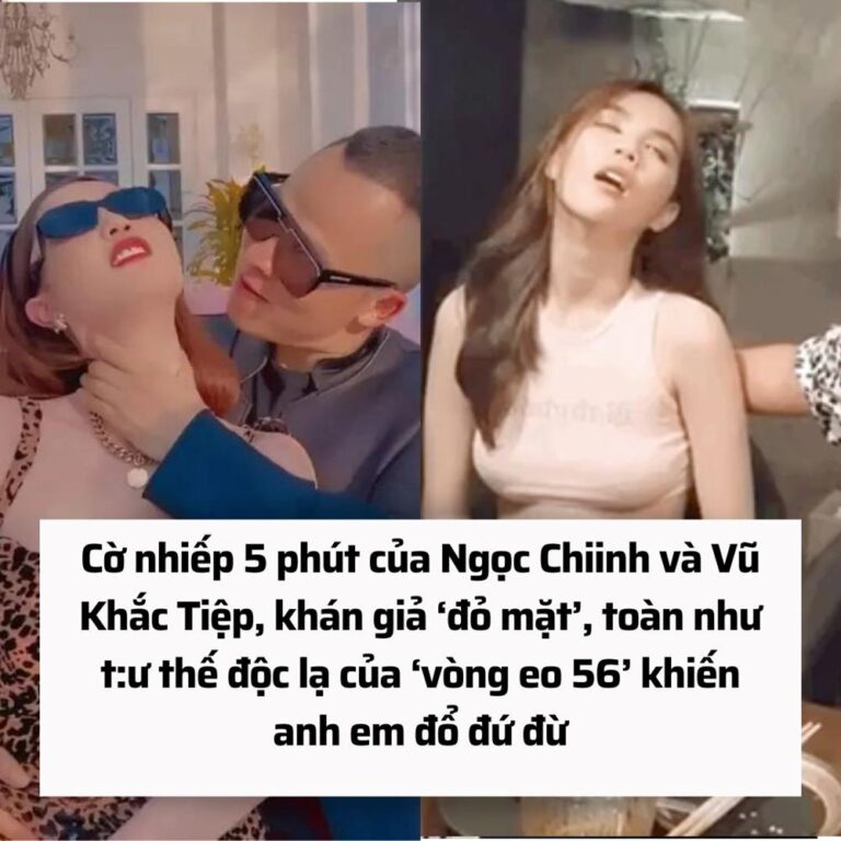 [FULL] Lộ Clip 5 phút của Ngọc Trinh và Vũ Khắc Tiệp, khán giả ‘đỏ mặt’, lộ toàn bộ t.ư thế độc lạ của ‘vòng eo 56’ khiến AE đổ đứ đừ