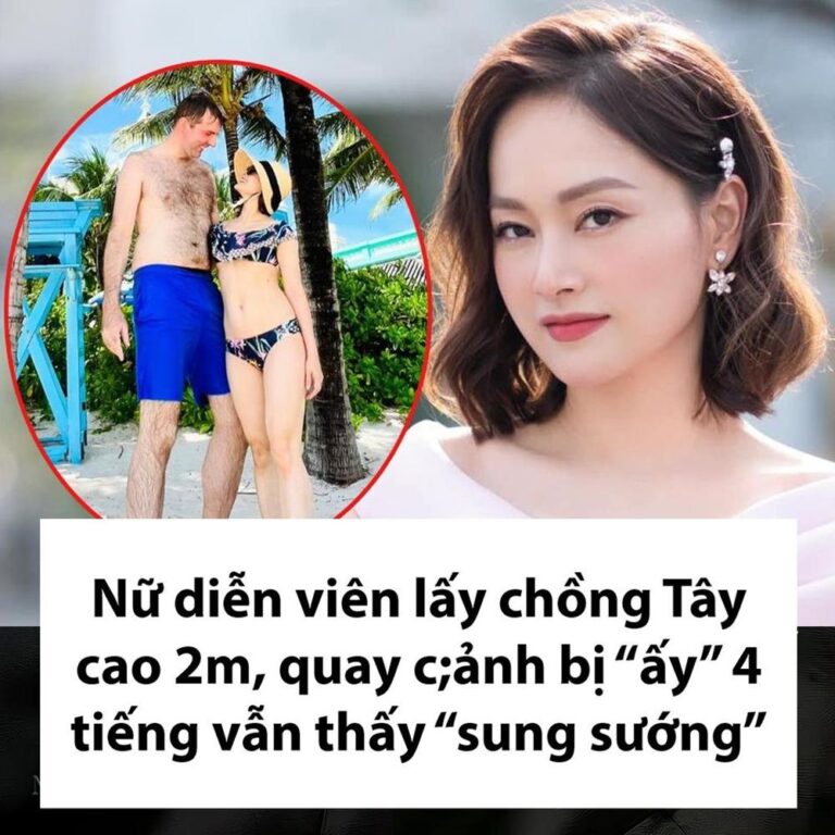 Lấy chồng Tây cao 2m, Nữ diễn viên quay cảnh bị “ấy ấy” 4 tiếng vẫn thấy “sương sương”