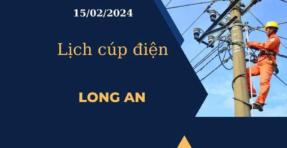 Lịch cúp điện hôm nay ngày 15/02/2024 tại Long An