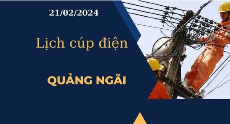 Lịch cúp điện hôm nay ngày 21/02/2024 tại Quảng Ngãi