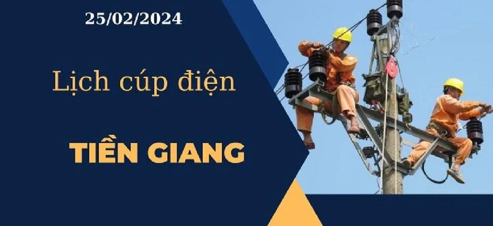 Lịch cúp điện hôm nay ngày 25/02/2024 tại Tiền Giang