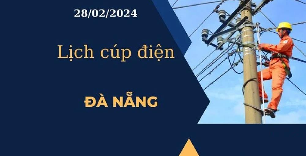 Lịch cúp điện hôm nay ngày 28/02/2024 tại Đà Nẵng