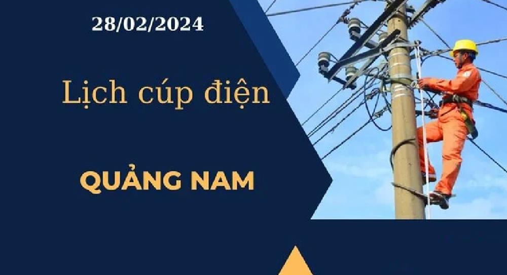 Lịch cúp điện hôm nay ngày 28/02/2024 tại Quảng Nam