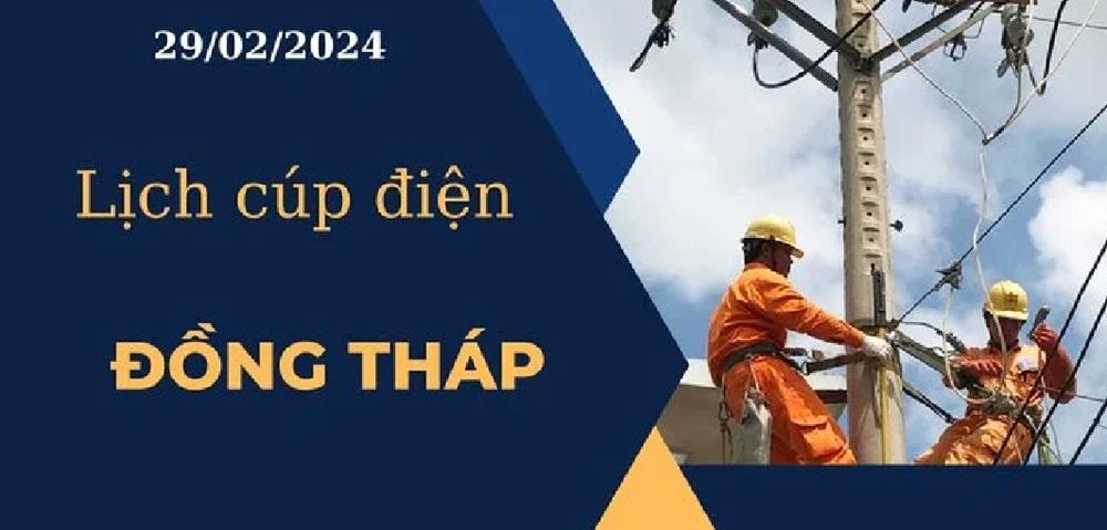 Lịch cúp điện hôm nay ngày 29/02/2024 tại Đồng Tháp