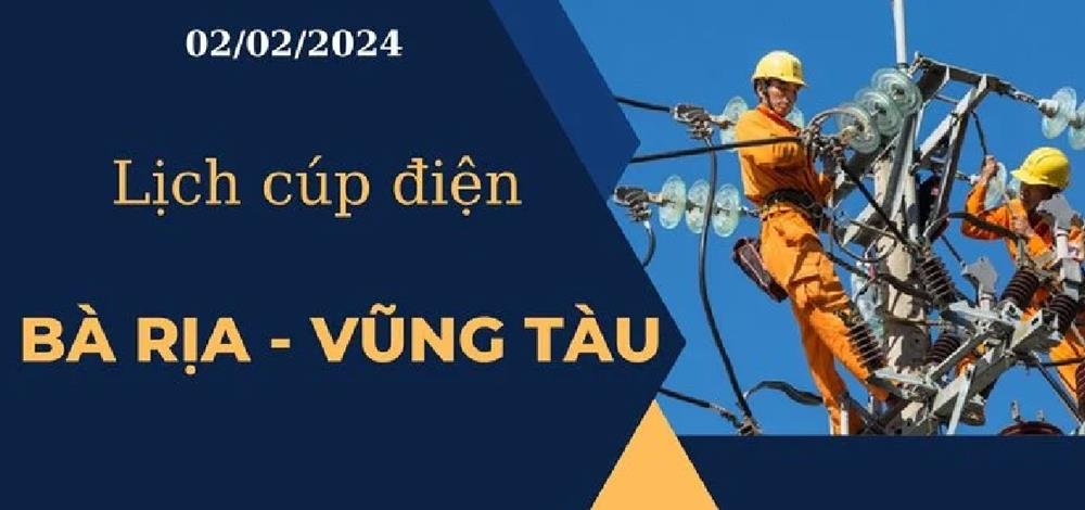 Lịch cúp điện hôm nay tại Bà Rịa-Vũng Tàu ngày 02/02/2024