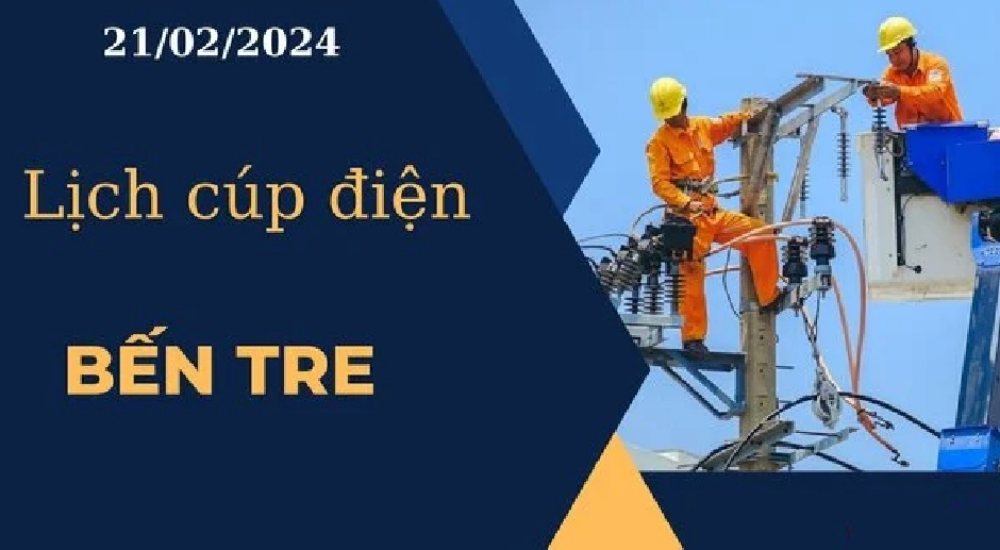 Lịch cúp điện hôm nay tại Bến Tre ngày 21/02/2024