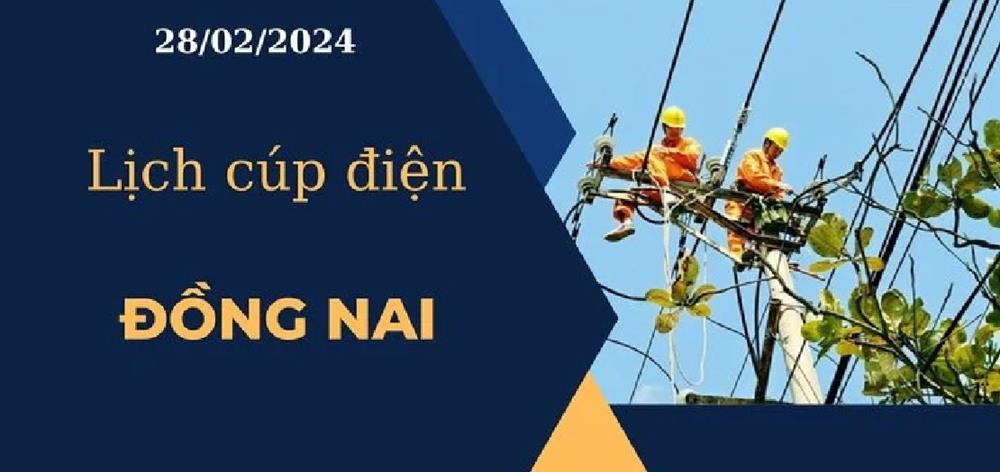 Lịch cúp điện hôm nay tại Đồng Nai ngày 28/02/2024