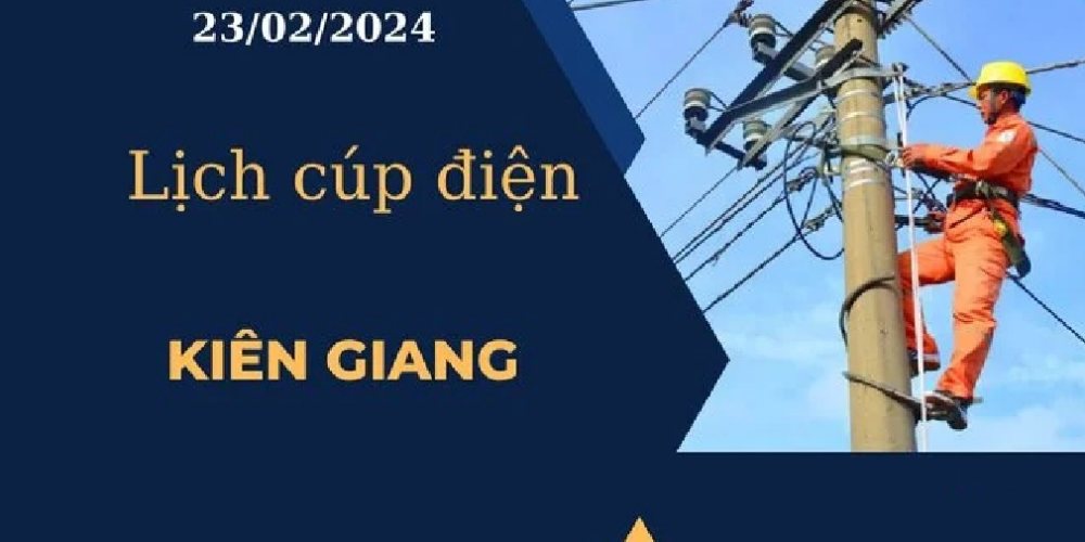 Lịch cúp điện hôm nay tại Kiên Giang ngày 23/02/2024