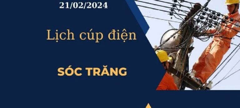 Lịch cúp điện hôm nay tại Sóc Trăng ngày 21/02/2024