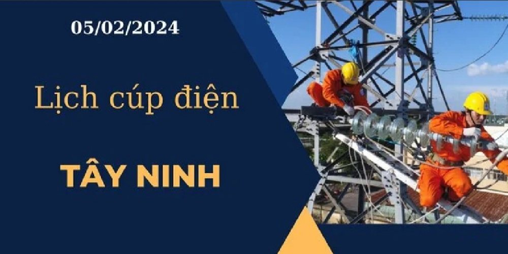 Lịch cúp điện hôm nay tại Tây Ninh ngày 05/02/2024