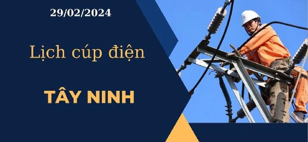 Lịch cúp điện hôm nay tại Tây Ninh ngày 29/02/2024