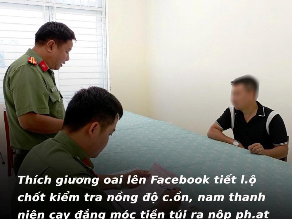 Thích vương oai lên Facebook t.iết lộ chốt kiểm tra nồng độ cồn, nam thanh niên nhận cái đắng móc tiền túi ra n.ộp phạt