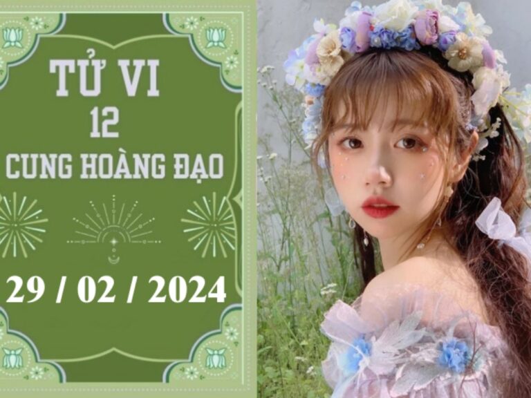 Tử vi vui 12 cung hoàng đạo ngày 29/2: Song Ngư may mắn, Nhân Mã hãy cẩn thận