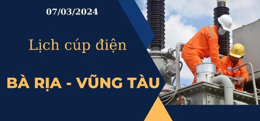 Lịch cúp điện hôm nay tại Bà Rịa - Vũng Tàu ngày 07/03/2024