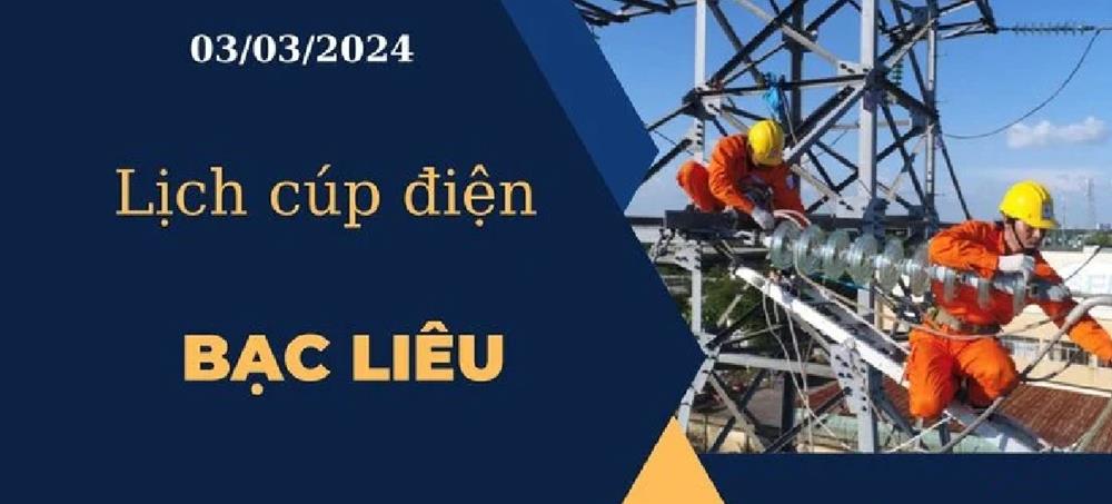 Lịch cúp điện hôm nay ngày 03/03/2024 tại Bạc Liêu