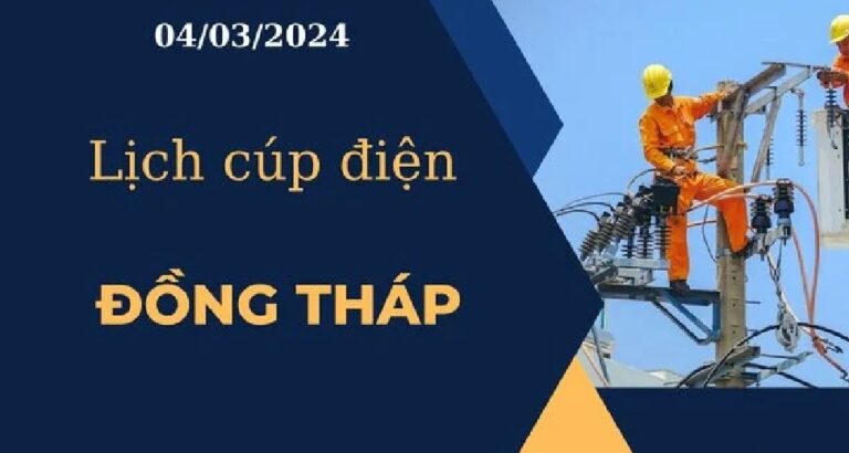 Lịch cúp điện hôm nay ngày 04/03/2024 tại Đồng Tháp