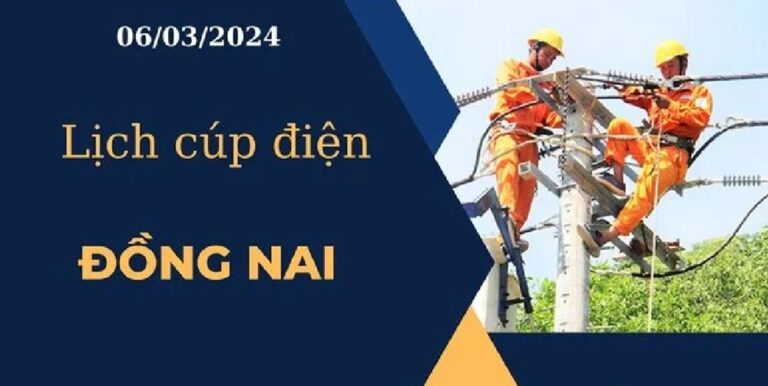 Lịch cúp điện hôm nay ngày 06/03/2024 tại Đồng Nai