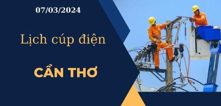 Lịch cúp điện hôm nay ngày 07/03/2024 tại Cần Thơ