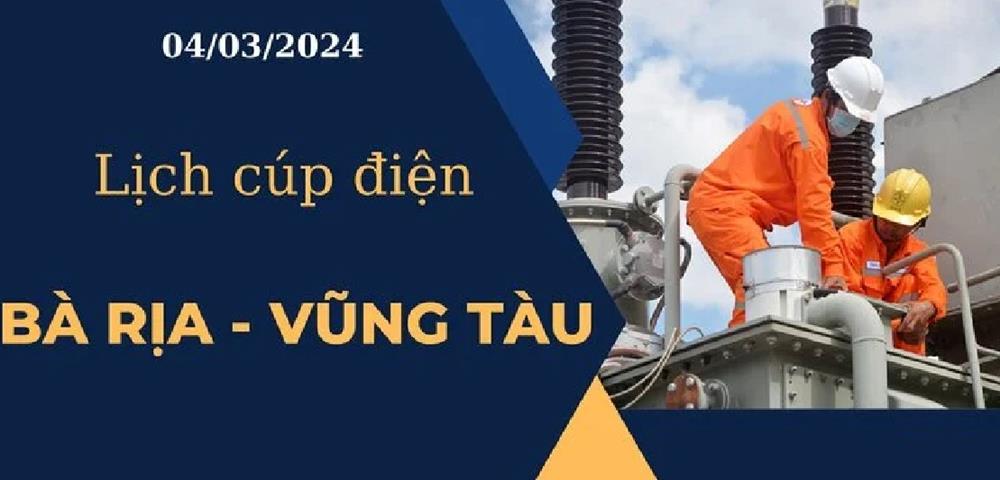 Lịch cúp điện hôm nay tại Bà Rịa – Vũng Tàu ngày 04/03/2024