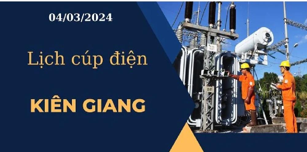 Lịch cúp điện hôm nay tại Kiên Giang ngày 04/03/2024