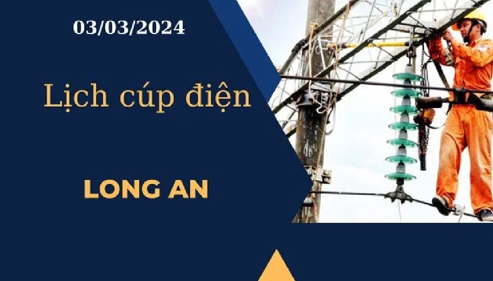 Lịch cúp điện hôm nay tại Long An ngày 03/03/2024